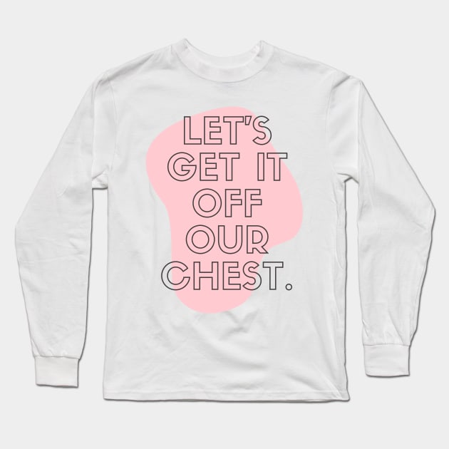 Get It Off Your Chest Long Sleeve T-Shirt by CoreDJ Sherman